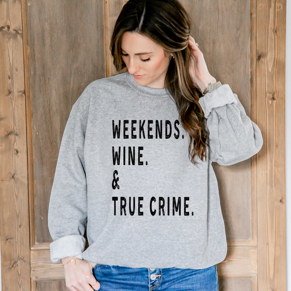 Weekends Wine and True Crime Crewneck Sweatshirt, True Crime Sweater, Crime Show Fan, True Crime Addict