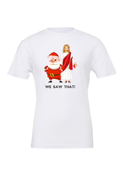 Santa and Jesus Saw That! Funny Christmas Shirt! Naughty or Nice? Better Watch Out!