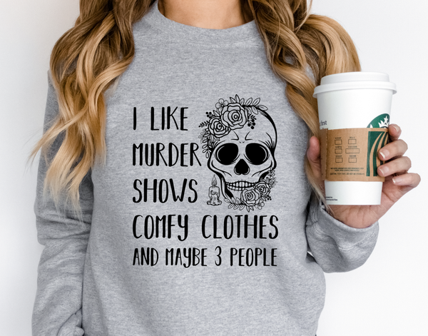I Like Murder Shows Comfy Clothes And Maybe Like 3 People Shirt, True Crime Shirt, Crime Show Fan Shirt, True Crime Addict