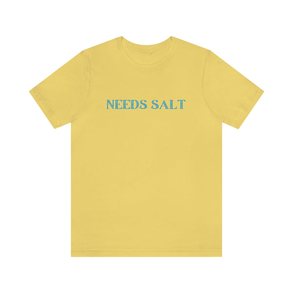 NEEDS SALT Unisex T-Shirt