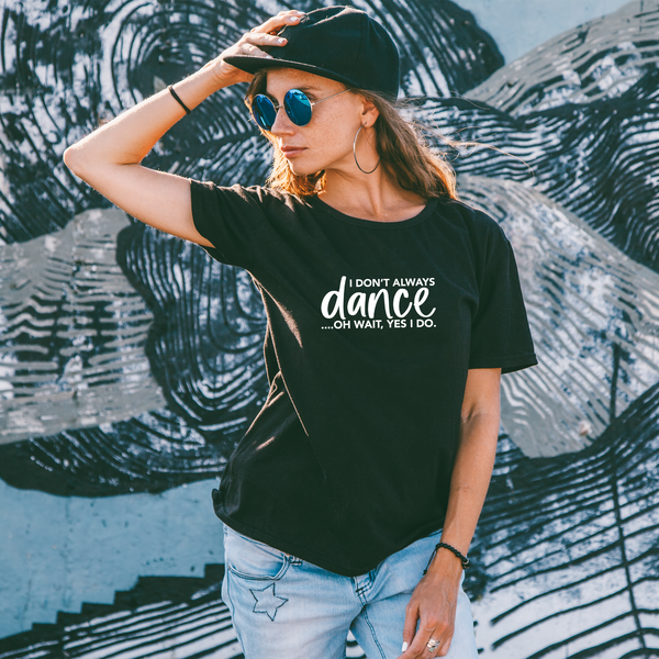 I Don't Always Dance T-shirt